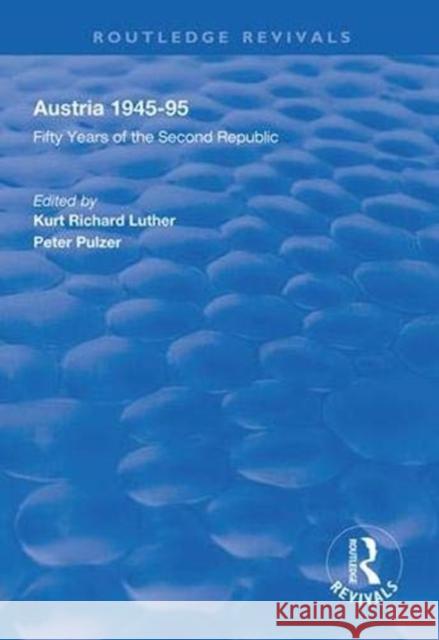 Austria, 1945-1995: Fifty Years of the Second Republic Kurt Richard Luther Peter Pulzer  9781138610620