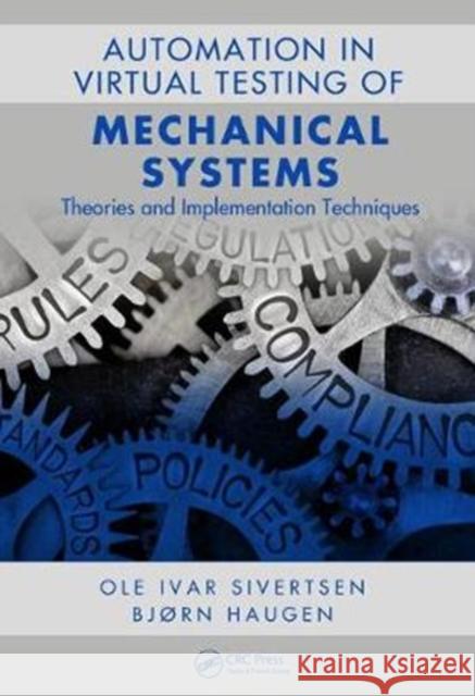 Automation in the Virtual Testing of Mechanical Systems: Theories and Implementation Techniques Ole Ivar Sivertsen Bjorn Haugen 9781138610767