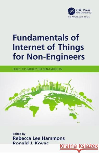 Fundamentals of Internet of Things for Non-Engineers Rebecca Lee Hammons Ronald J. Kovac 9781138610859 Auerbach Publications
