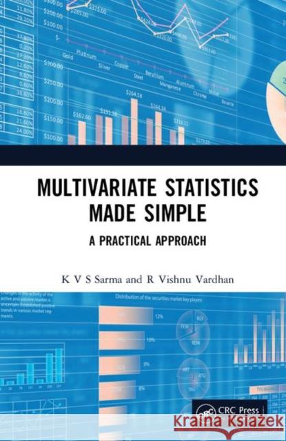 Multivariate Statistics Made Simple: A Practical Approach K. V. S. Sarma R. Vishnu Vardhan 9781138610958 CRC Press