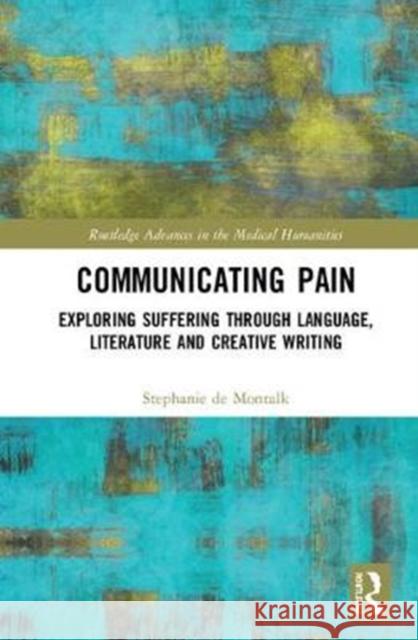 Communicating Pain: Exploring Suffering Through Language, Literature and Creative Writing Stephanie Potocka d 9781138611054 Routledge