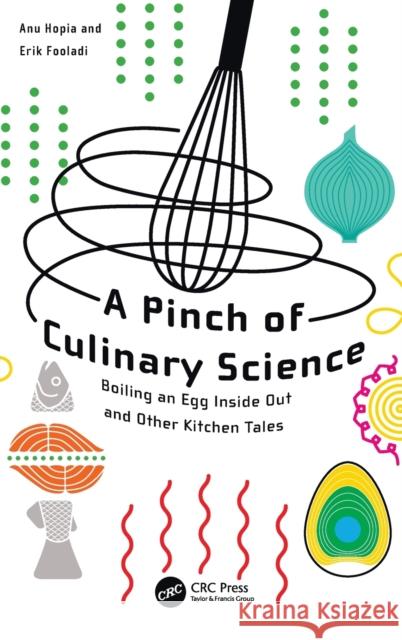 A Pinch of Culinary Science: Boiling an Egg Inside Out and Other Kitchen Tales Anu Inkeri Hopia Erik Cyrus Fooladi 9781138611306 CRC Press