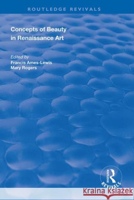 Concepts of Beauty in Renaissance Art Francis Ames-Lewis Mary Rogers 9781138611313