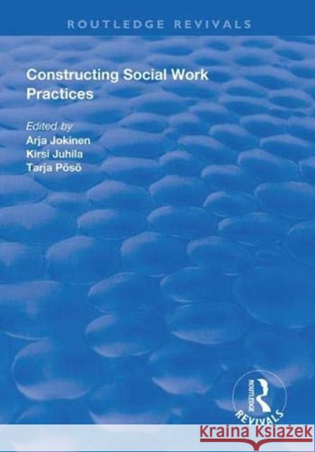 Constructing Social Work Practices Arja Jokinen Kirsi Juhila  9781138611344