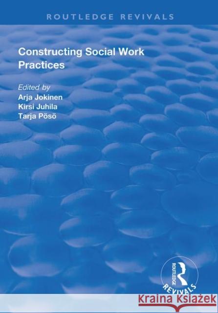 Constructing Social Work Practices Arja Jokinen Kirsi Juhila 9781138611351 Routledge