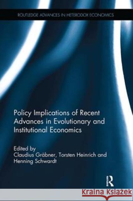 Policy Implications of Recent Advances in Evolutionary and Institutional Economics: Essays in Honor of Wolfram Elsner Grabner, Claudius 9781138611436 Routledge