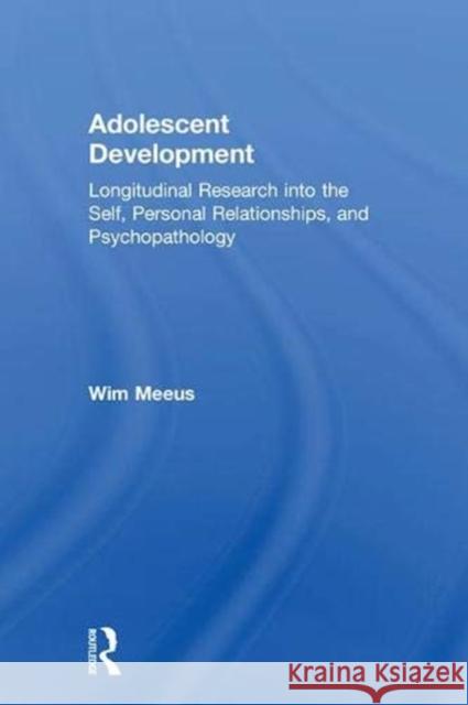 Adolescent Development: Longitudinal Research Into the Self, Personal Relationships and Psychopathology Wim Meeus 9781138611467 Routledge