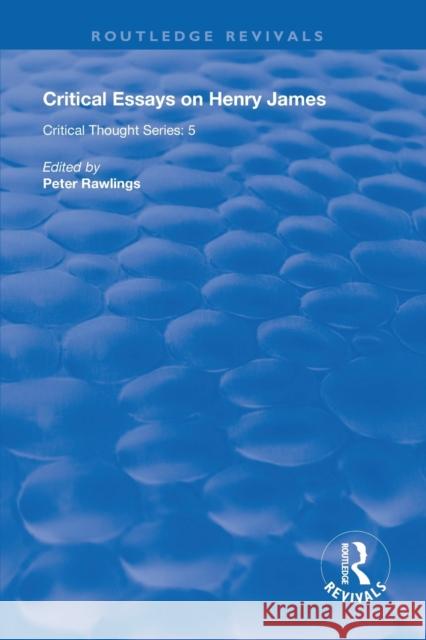 Critical Essays on Henry James Peter Rawlings 9781138611504 Routledge