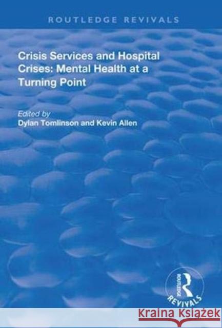 Crisis Services and Hospital Crises: Mental Health at a Turning Point Dylan Tomlinson Kevin Allen  9781138611634 Routledge