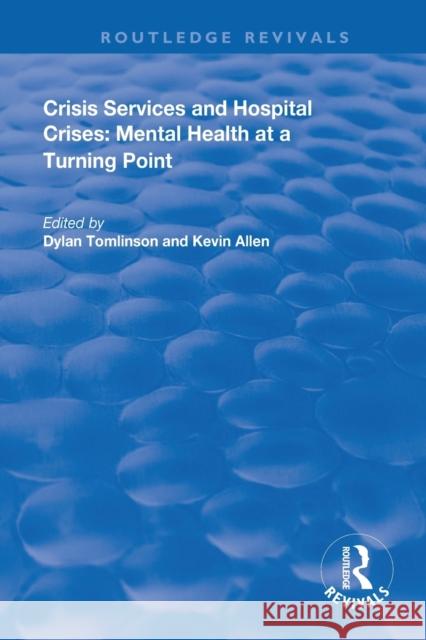 Crisis Services and Hospital Crises: Mental Health at a Turning Point Dylan Tomlinson Kevin Allen 9781138611658 Routledge