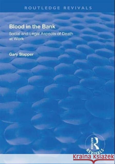 Blood in the Bank: Social and Legal Aspects of Death at Work Gary Slapper 9781138611689