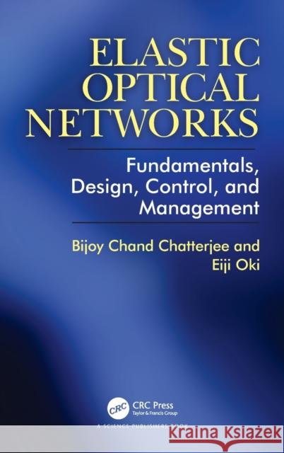 Elastic Optical Networks: Fundamentals, Design, Control, and Management Oki, Eiji 9781138611719 CRC Press