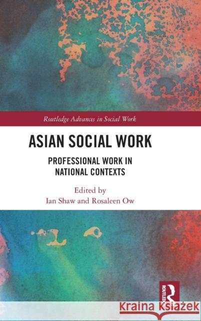 Asian Social Work: Professional Work in National Contexts Ian Shaw Rosaleen Ow 9781138611795 Routledge