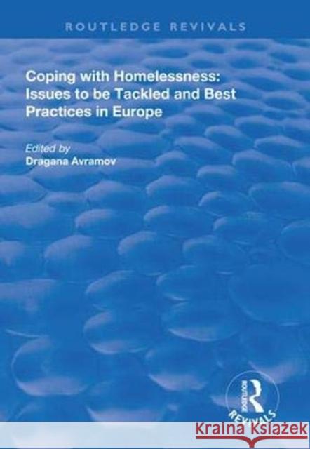 Coping with Homelessness: Issues to Be Tackled and Best Practices in Europe Dragana Avramov 9781138611887 Routledge