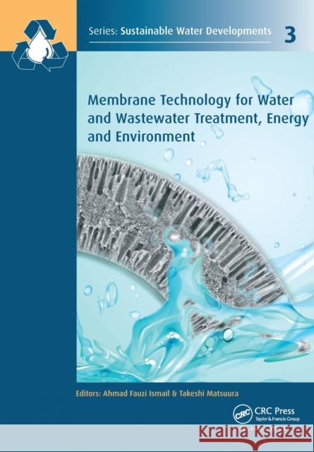 Membrane Technology for Water and Wastewater Treatment, Energy and Environment A. F. Ismail Takeshi Matsuura 9781138611993 CRC Press