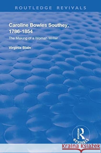 Caroline Bowles Southey: 1786 - 1854, the Making of a Woman Writer Virginia Blain   9781138612006