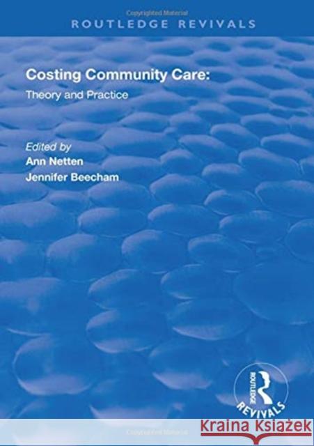 Costing Community Care: Theory and Practice Ann Netten Jennifer Beecham  9781138612099 Routledge