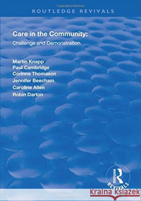 Care in the Community: Challenge and Demonstration Martin Knapp Paul Cambridge Corinne Thomason 9781138612181