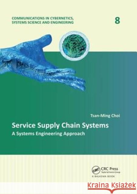 Service Supply Chain Systems: A Systems Engineering Approach Tsan-Ming Choi 9781138612204
