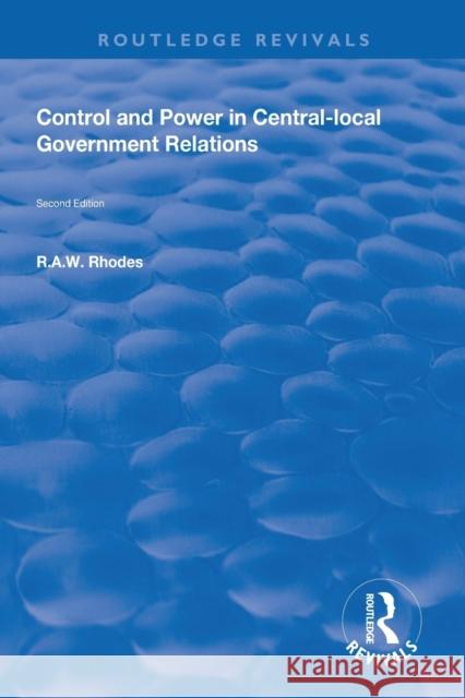 Control and Power in Central-Local Government Relations R. a. W. Rhodes 9781138612235 Routledge