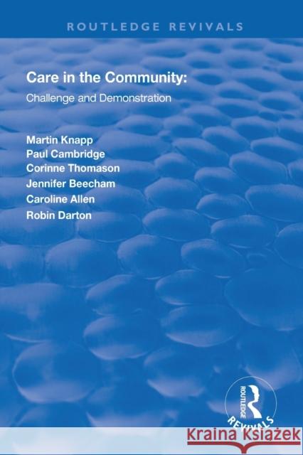 Care in the Community: Challenge and Demonstration Martin Knapp Paul Cambridge Corinne Thomason 9781138612242 Routledge