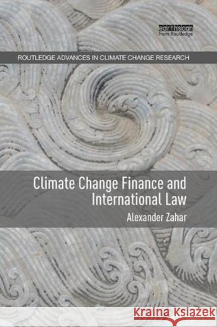 Climate Change Finance and International Law Alexander Zahar 9781138612440