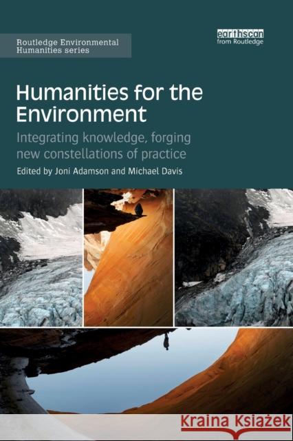 Humanities for the Environment: Integrating knowledge, forging new constellations of practice Adamson, Joni 9781138612518 Routledge