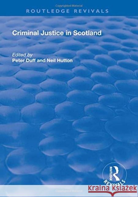 Criminal Justice in Scotland Peter Duff Neil Hutton  9781138612594 Routledge