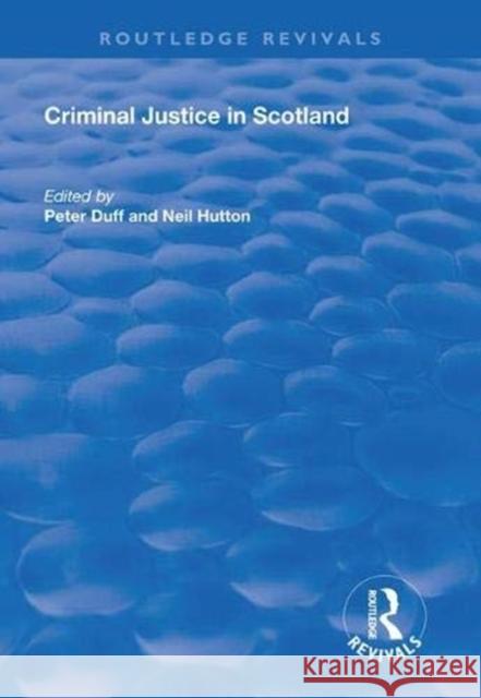 Criminal Justice in Scotland Peter Duff Neil Hutton 9781138612617