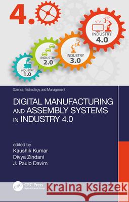 Digital Manufacturing and Assembly Systems in Industry 4.0 Kaushik Kumar Divya Zindani J. Paulo Davim 9781138612723 Taylor & Francis Ltd