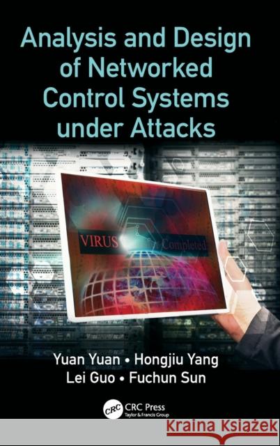 Analysis and Design of Networked Control Systems under Attacks Yuan, Yuan 9781138612754 CRC Press