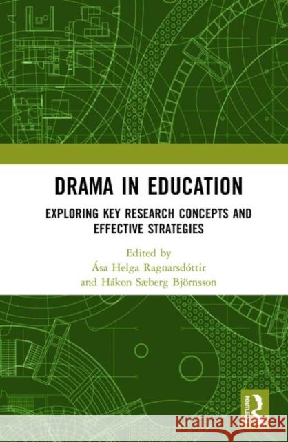 Drama in Education: Exploring Key Research Concepts and Effective Strategies Asa Helga Ragnarsdottir Hakon Sberg Bjornsson 9781138612822 Routledge