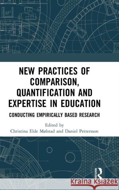 New Practices of Comparison, Quantification and Expertise in Education: Conducting Empirically Based Research Christina Elde Mølstad, Daniel Pettersson (University in Gävle, Sweden) 9781138612853