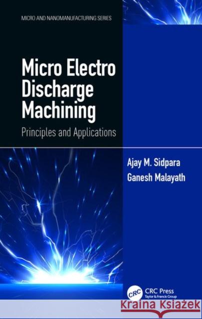 Micro Electro Discharge Machining: Principles and Applications Sidpara, Ajay M. 9781138613072 CRC Press