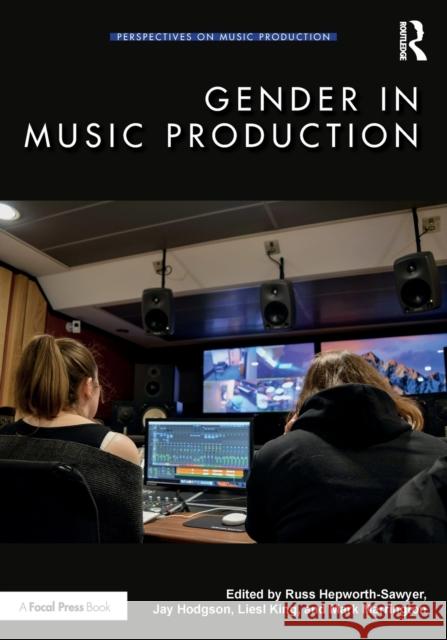 Gender in Music Production Russ Hepworth-Sawyer Jay Hodgson Liesl King 9781138613362 Routledge