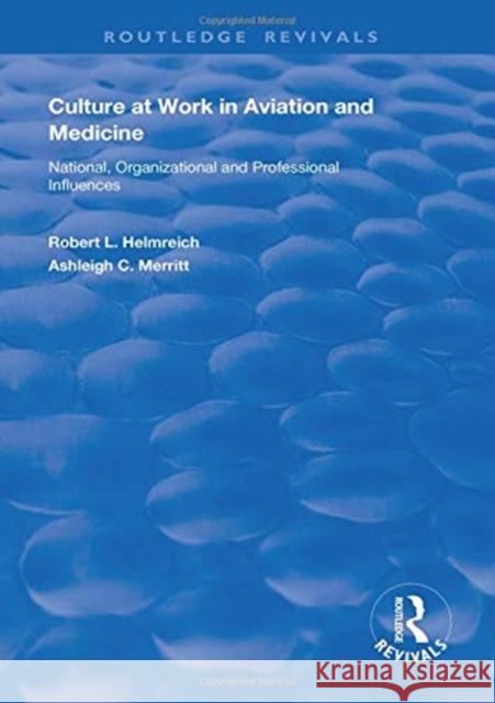 Culture at Work in Aviation and Medicine: National, Organizational and Professional Influences Robert L. Helmreich Ashleigh C. Merritt  9781138613386 Routledge