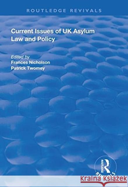 Current Issues of UK Asylum Law and Policy Frances Nicholson Patrick Twomey  9781138613416 Routledge