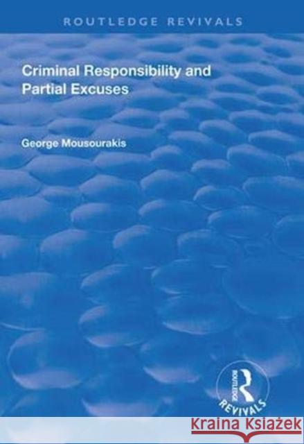 Criminal Responsibility and Partial Excuses George Mousourakis   9781138613447