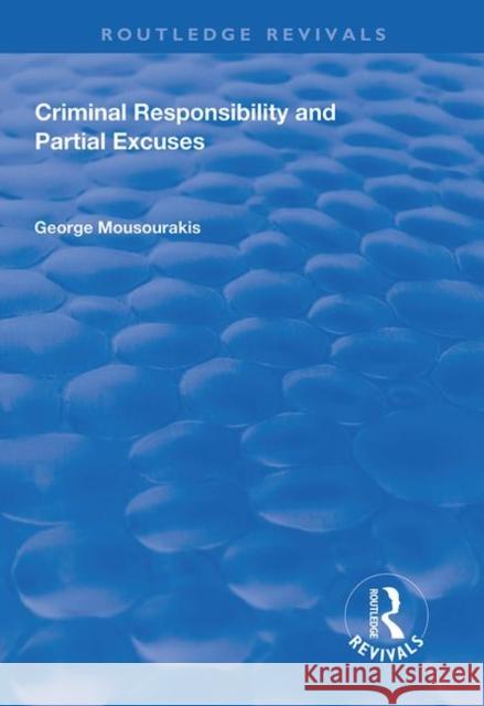 Criminal Responsibility and Partial Excuses George Mousourakis 9781138613454