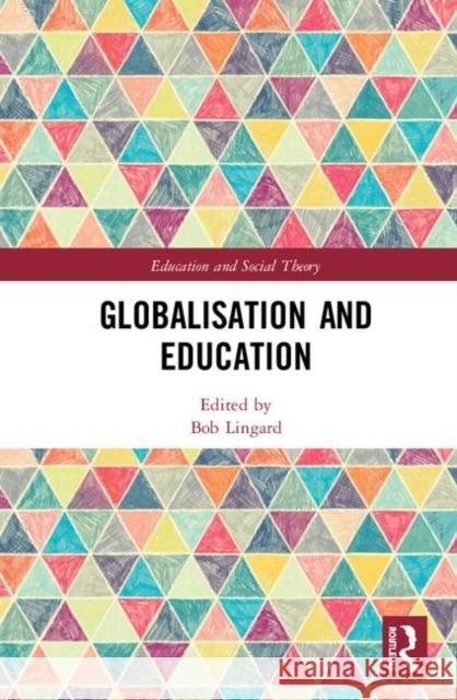 Globalisation and Education Bob Lingard 9781138613461 Routledge