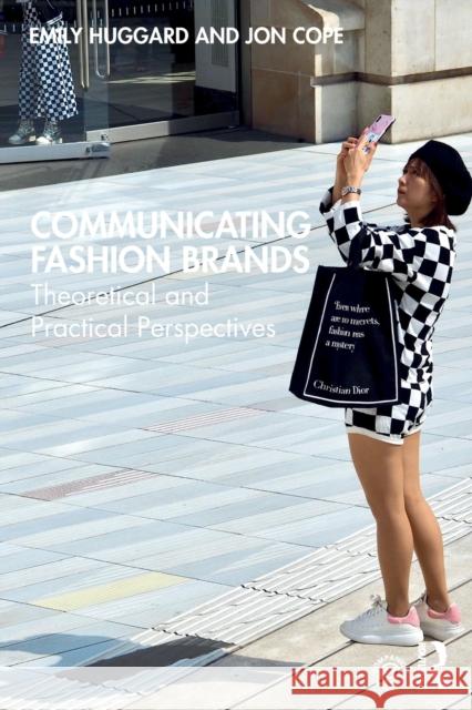 Communicating Fashion Brands: Theoretical and Practical Perspectives Emily Huggard Jon Cope 9781138613560