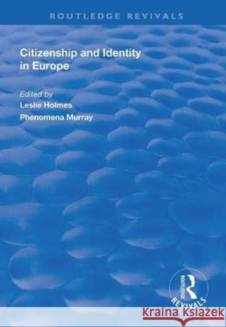 Citizenship and Identity in Europe Leslie Holmes Philomena Murray 9781138613669