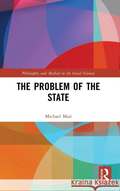 The Problem of the State Michael Mair 9781138613836 Routledge