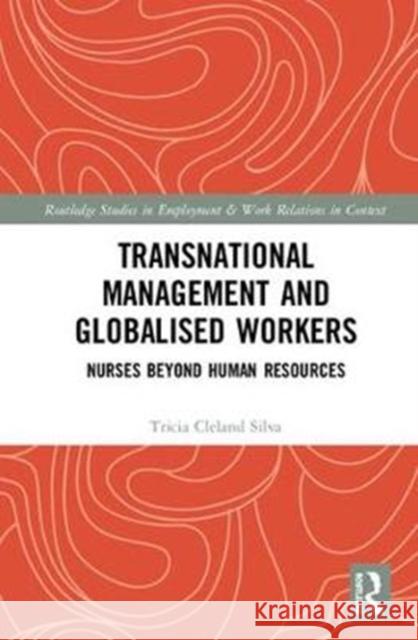 Transnational Management and Globalised Workers: Nurses Beyond Human Resources Tricia Clelan 9781138614017 Routledge