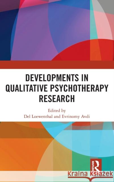 Developments in Qualitative Psychotherapy Research Del Loewenthal Evrinomy Avdi 9781138614031 Routledge