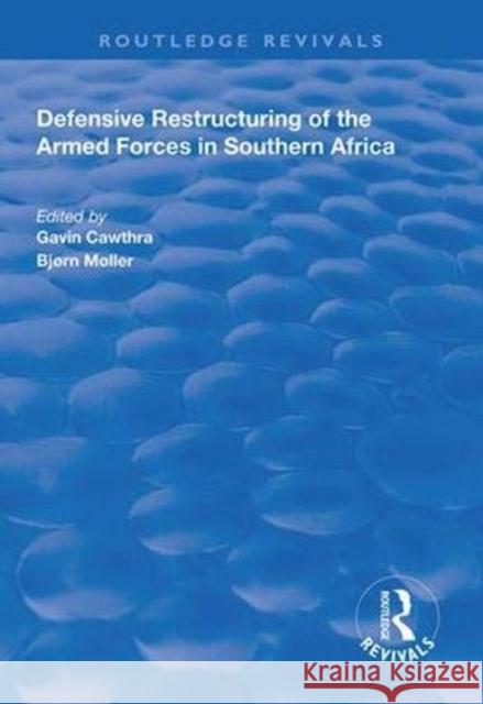 Defensive Restructuring of the Armed Forces in Southern Africa Bjorn Moller Gavin Cawthra  9781138614130 Routledge