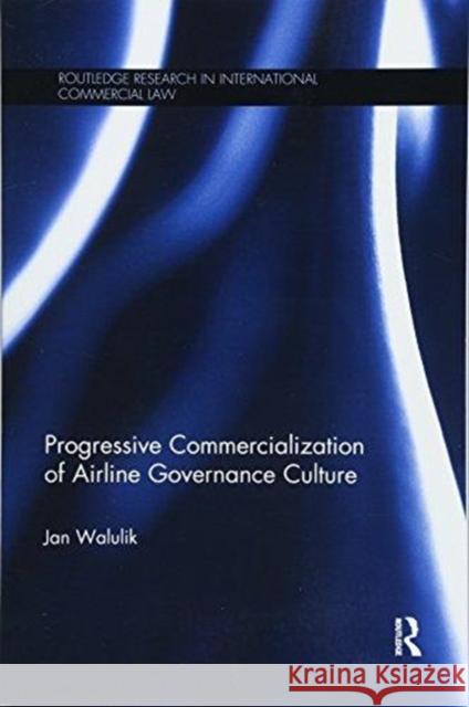 Progressive Commercialization of Airline Governance Culture Jan Walulik 9781138614246 Routledge