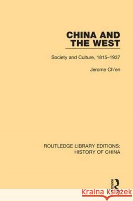 China and the West: Society and Culture, 1815-1937 Jerome Ch'en 9781138614451 Routledge