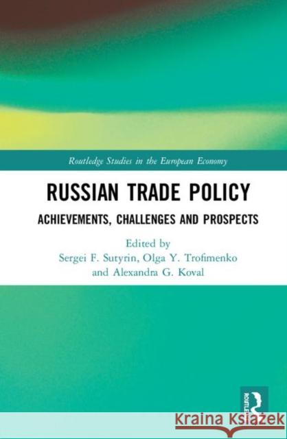 Russian Trade Policy: Achievements, Challenges and Prospects Trofimenko, Olga Y. 9781138614499