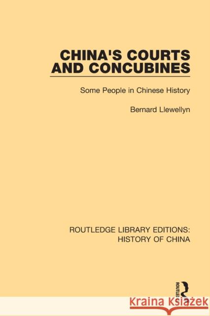 China's Courts and Concubines: Some People in Chinese History Bernard Llewellyn 9781138614604 Routledge